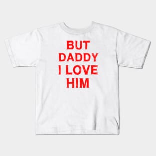 But Daddy I Love Him Kids T-Shirt